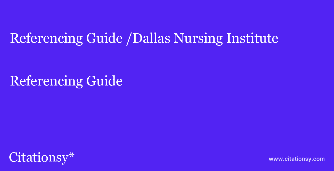 Referencing Guide: /Dallas Nursing Institute